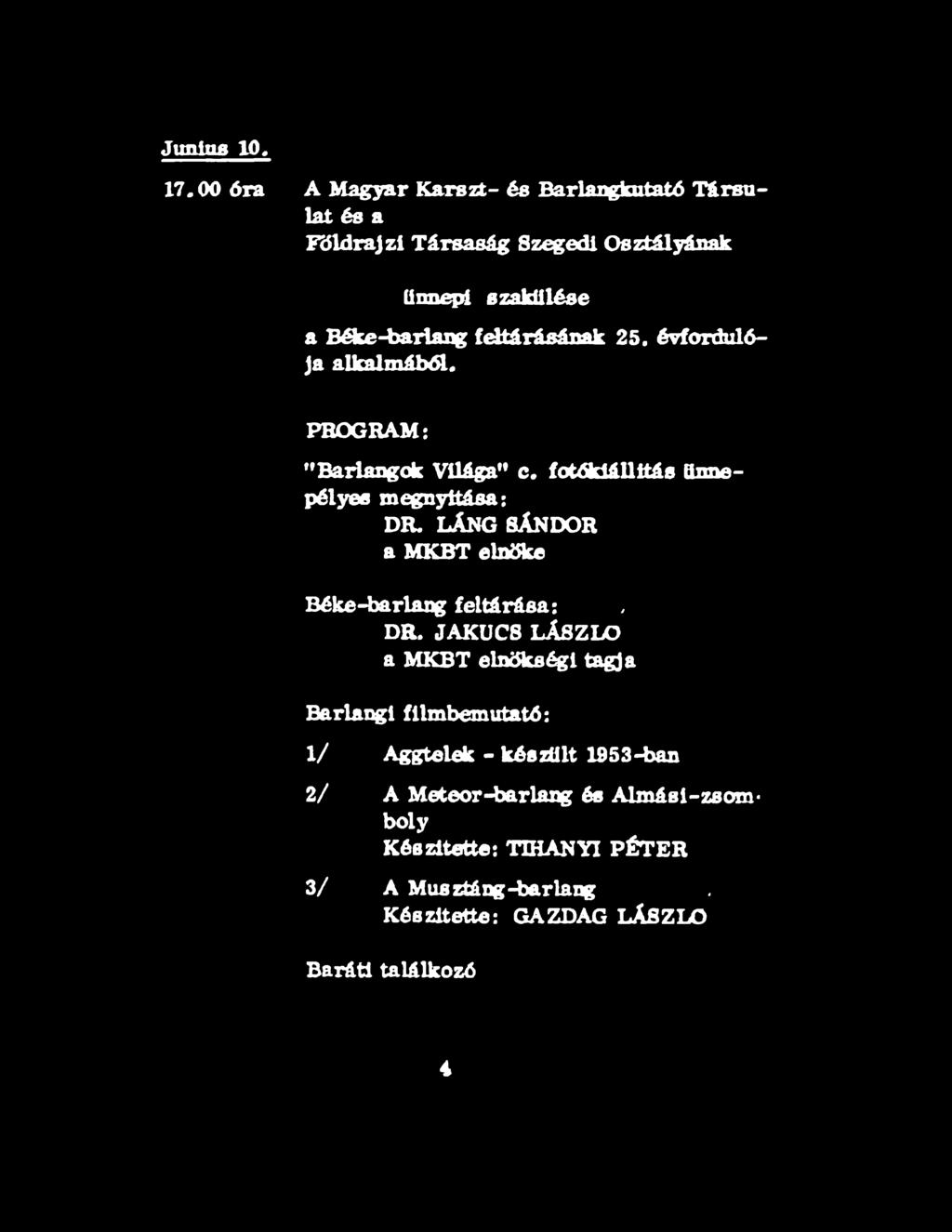 feltárásának 25. évfordulója alkalmából. PROGRAM: " Barlangok Világa" c. fotókiállítás ünnepélyes megnyitása: DR.