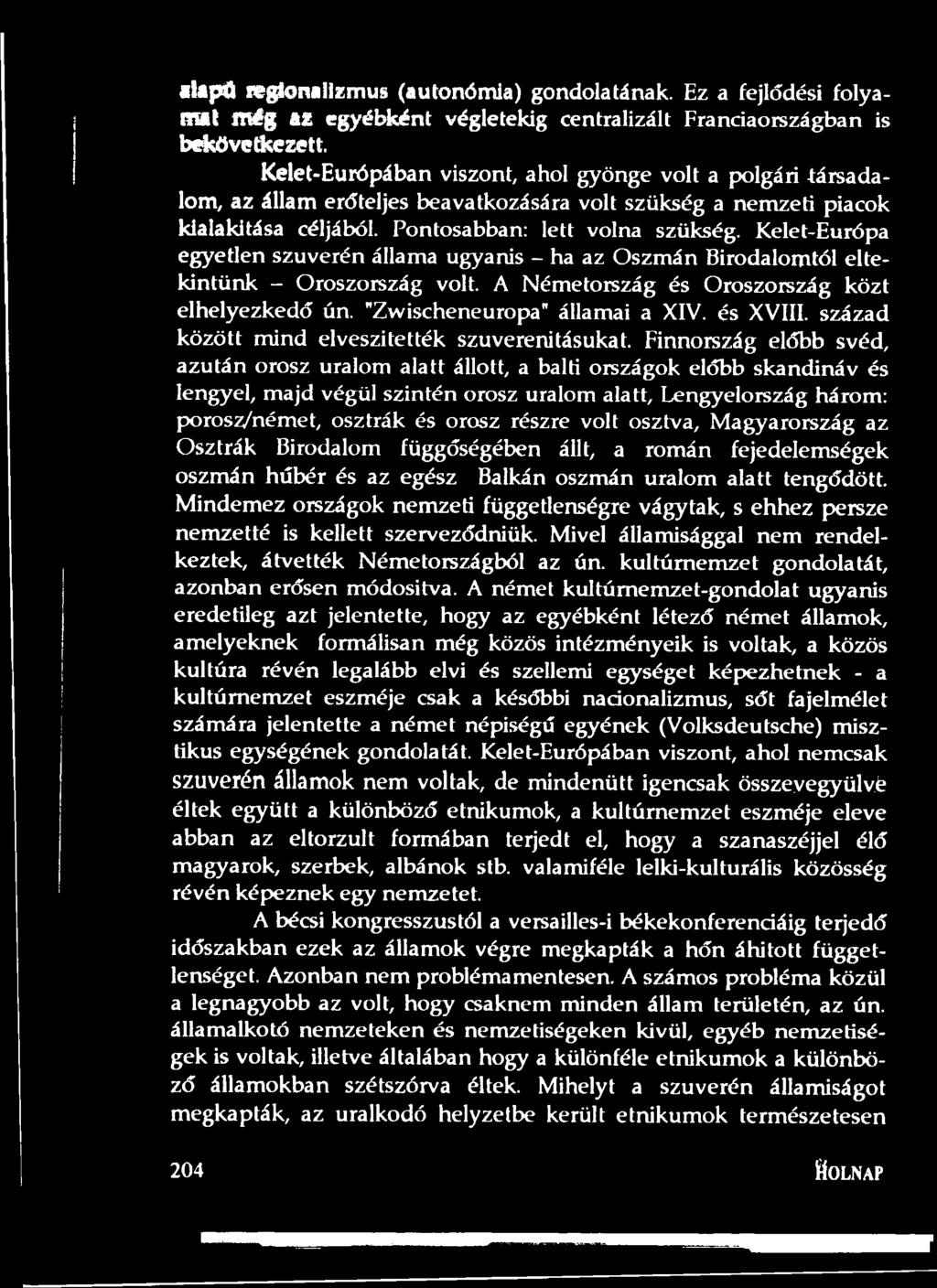 Kelet-Európa egyetlen szuverén állama ugyanis - ha az Oszmán Birodalomtól eltekintünk - Oroszország volt. A Németország és Oroszország közt elhelyezkedő ún. "Zwischeneuropa" államai a XIV. és XVIII.
