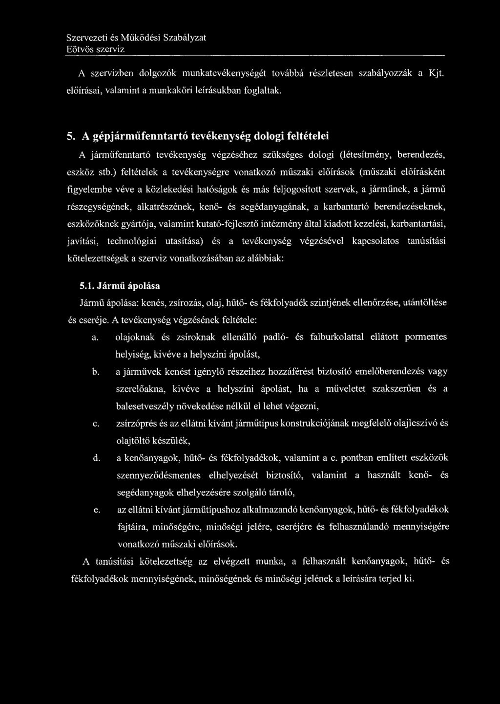 A szervizben dolgozók munkatevékenységét továbbá részletesen szabályozzák a Kjt. előírásai, valamint a munkaköri leírásukban foglaltak. 5.