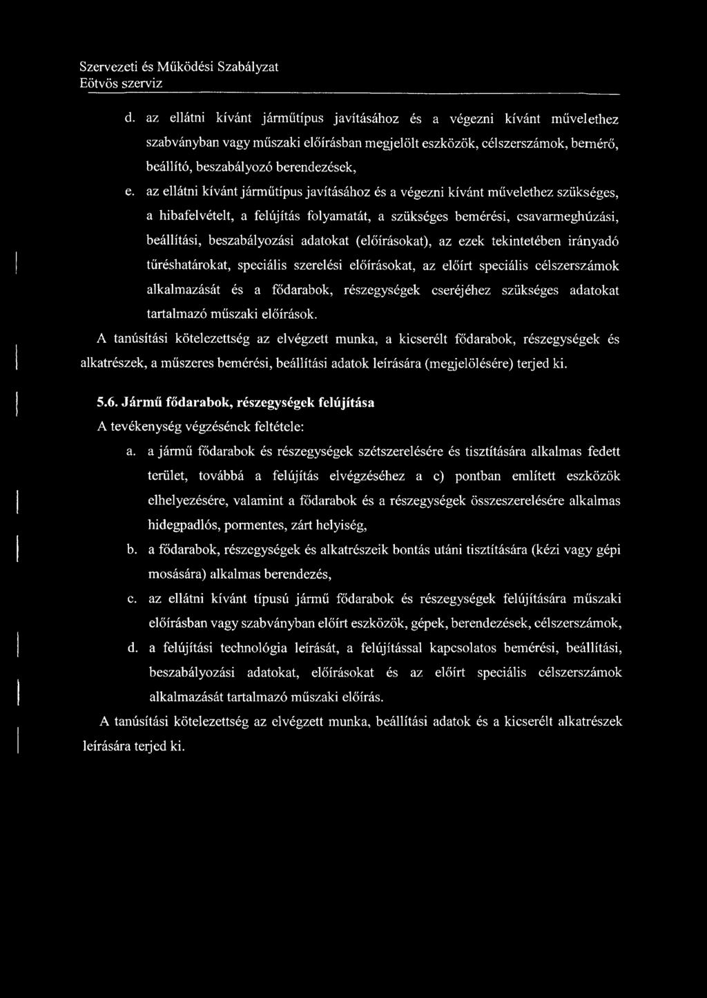 d. az ellátni kívánt járműtípus javításához és a végezni kívánt művelethez szabványban vagy műszaki előírásban megjelölt eszközök, célszerszámok, bemérő, beállító, beszabályozó berendezések, e.