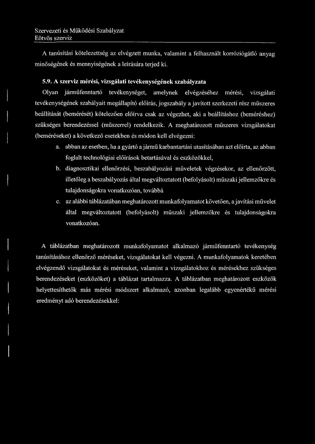 javított szerkezeti rész műszeres beállítását (bemérését) kötelezően előírva csak az végezhet, aki a beállításhoz (beméréshez) szükséges berendezéssel (műszerrel) rendelkezik.