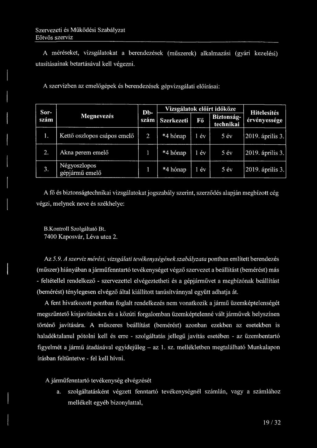 A méréseket, vizsgálatokat a berendezések (műszerek) alkalmazási (gyári kezelési) utasításainak betartásával kell végezni.
