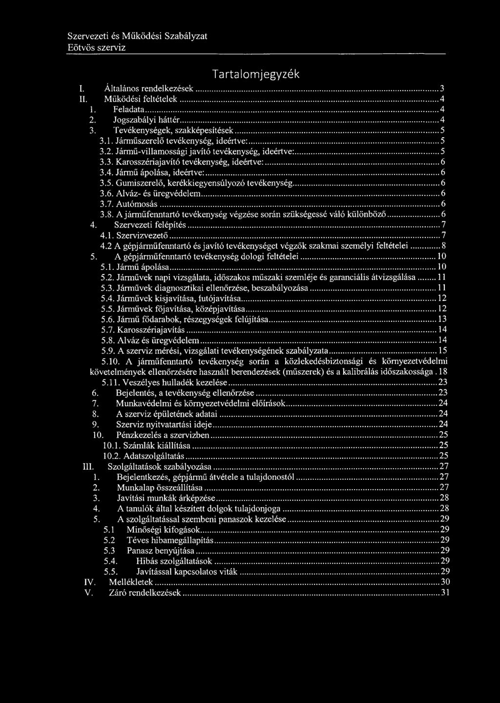 Tartalomjegyzék I. Általános rendelkezések... 3 II. Működési feltételek... 4 1. Feladata...4 2. Jogszabályi háttér...4 3. Tevékenységek, szakképesítések... 5 3.1. Járműszerelő tevékenység, ideértve:.