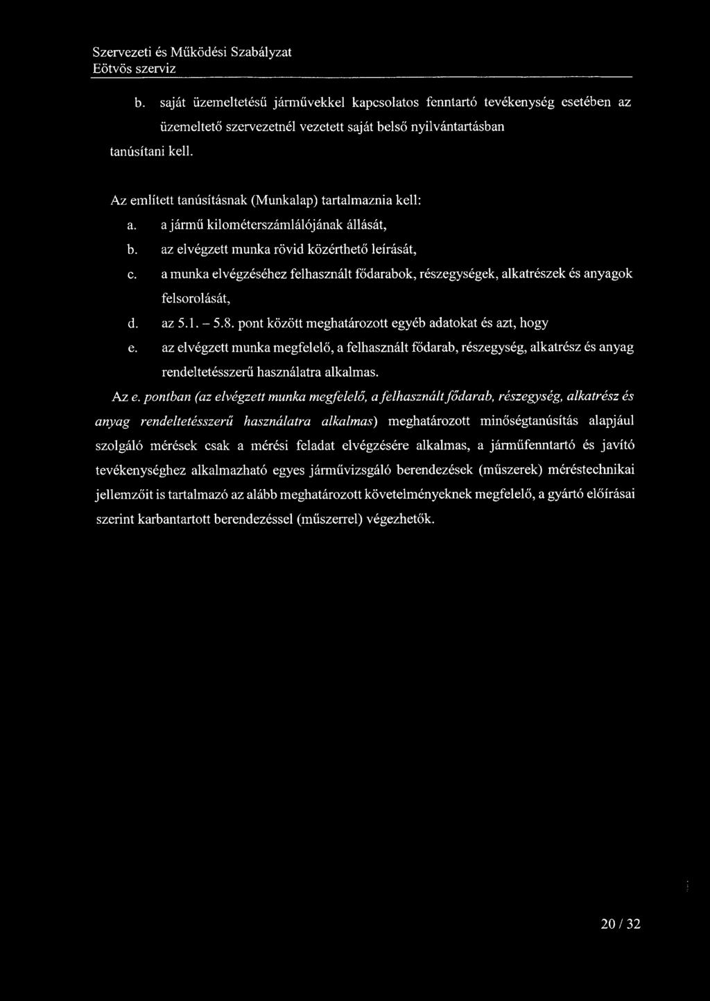 az elvégzett munka rövid közérthető leírását, c. a munka elvégzéséhez felhasznált fődarabok, részegységek, alkatrészek és anyagok felsorolását, d. az 5.1.-5.8.