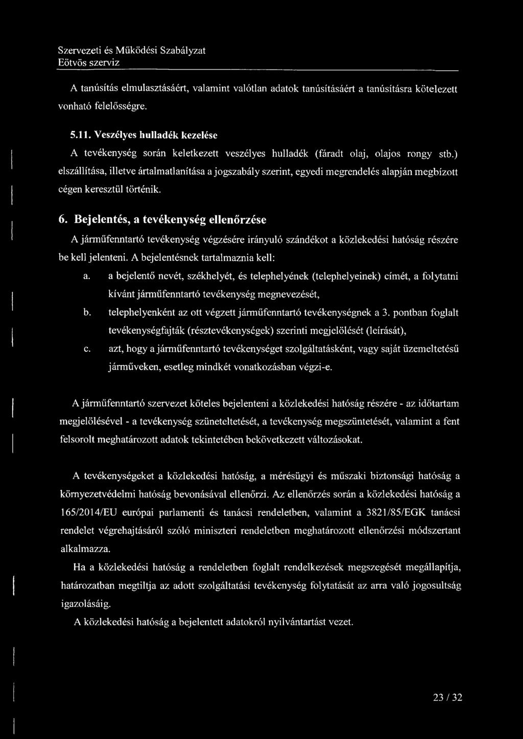 A tanúsítás elmulasztásáért, valamint valótlan adatok tanúsításáért a tanúsításra kötelezett vonható felelősségre. 5.11.