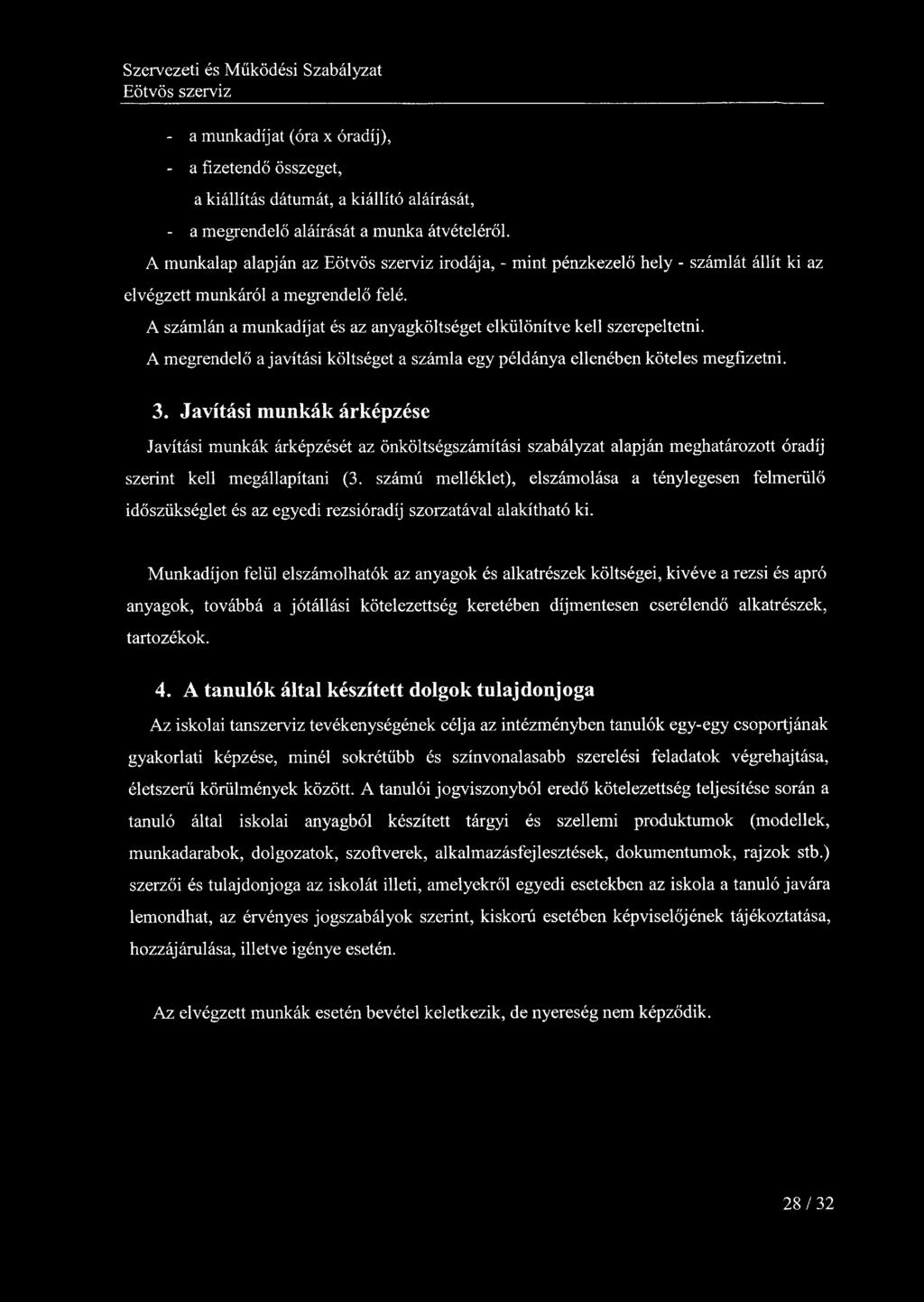 - a munkadíjat (óra x óradíj), - a fizetendő összeget, a kiállítás dátumát, a kiállító aláírását, - a megrendelő aláírását a munka átvételéről.