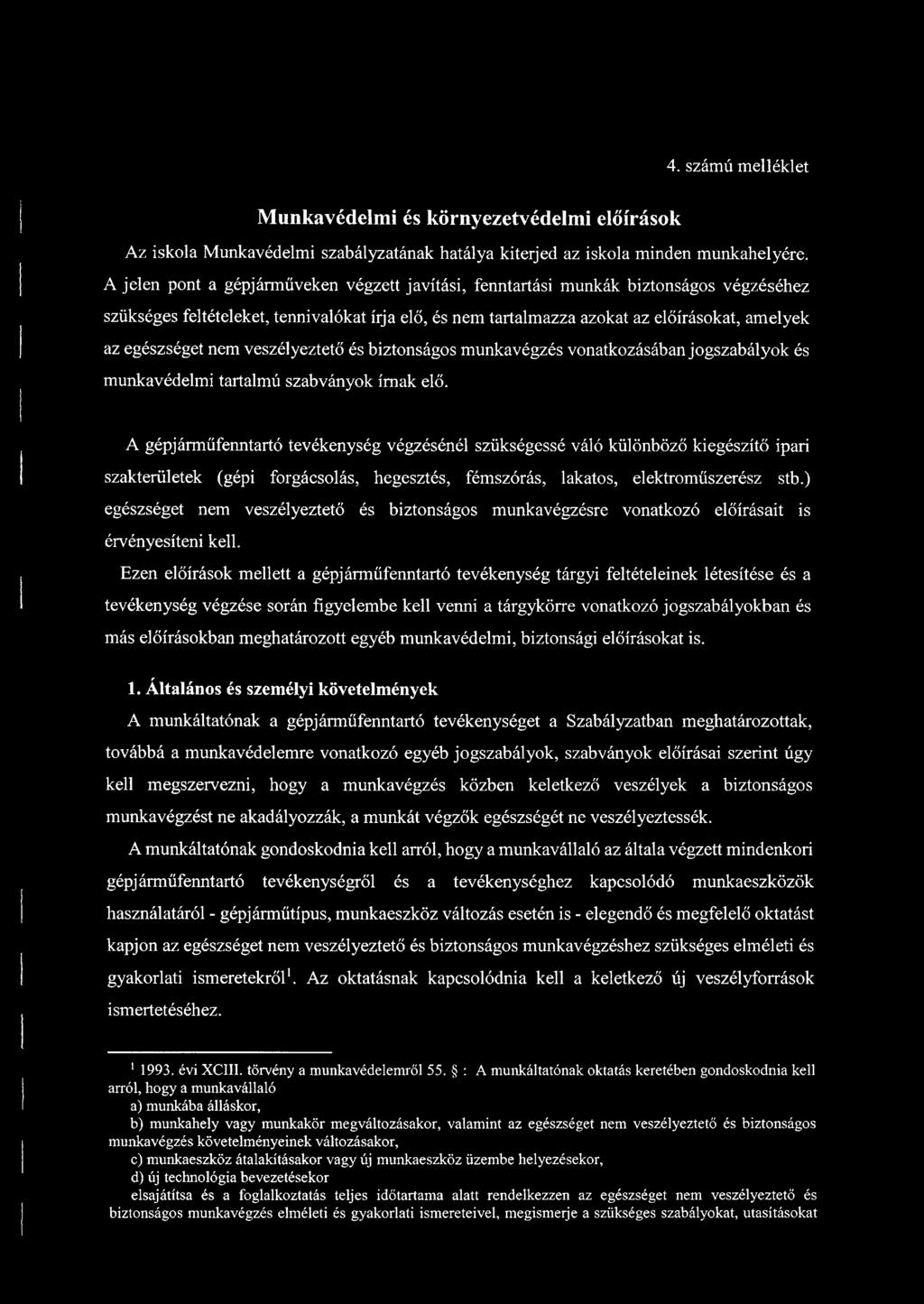 nem veszélyeztető és biztonságos munkavégzés vonatkozásában jogszabályok és munkavédelmi tartalmú szabványok írnak elő.