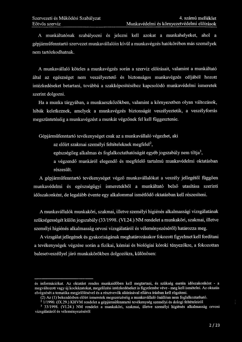 4. számú melléklet Munkavédelmi és környezetvédelmi előírások A munkáltatónak szabályozni és jelezni kell azokat a munkahelyeket, ahol a gépjárműfenntartó szervezet munkavállalóin kívül a munkavégzés