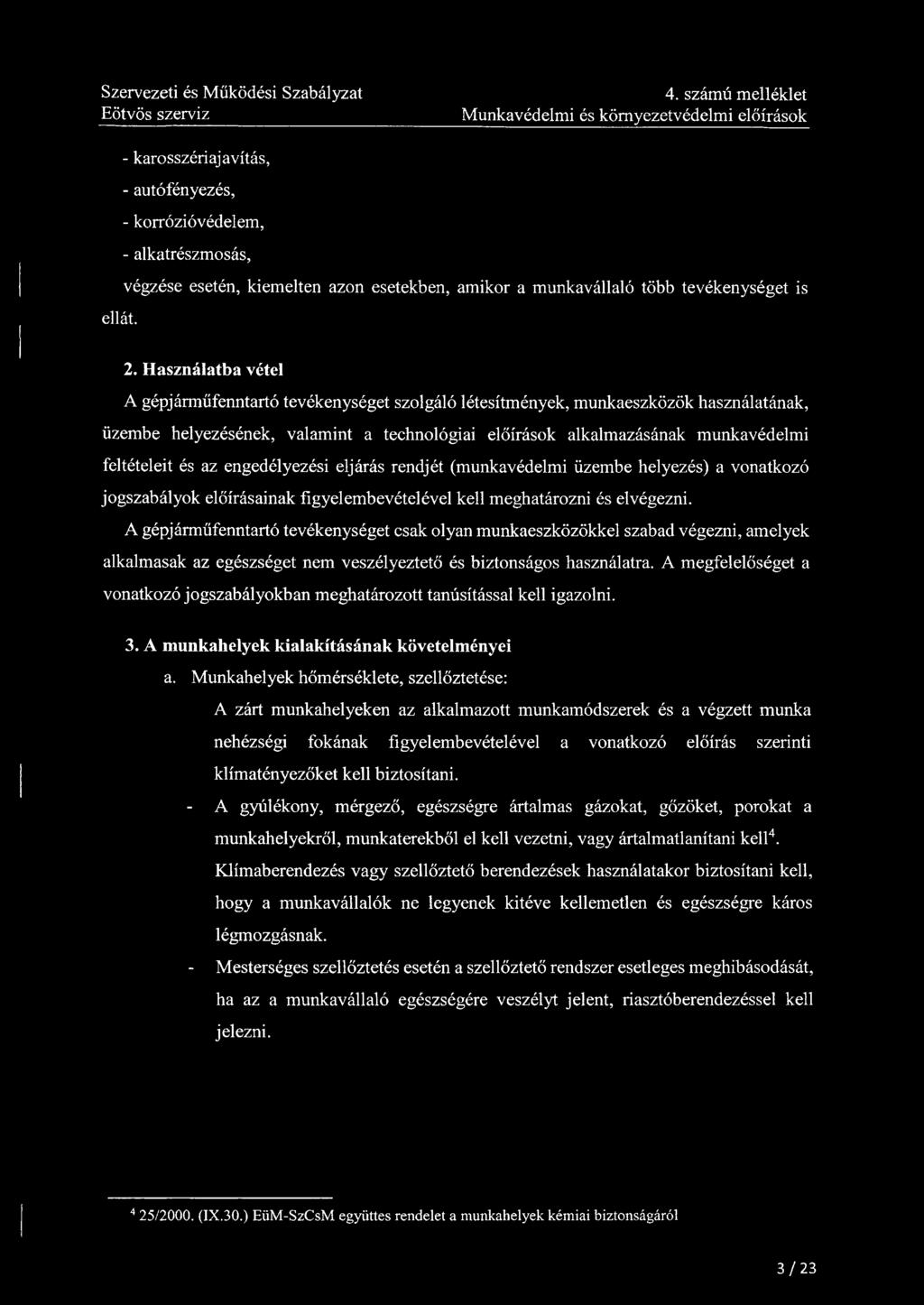 4. számú melléklet Munkavédelmi és környezetvédelmi előírások - karosszériajavítás, - autófényezés, - korrózióvédelem, - alkatrészmosás, végzése esetén, kiemelten azon esetekben, amikor a