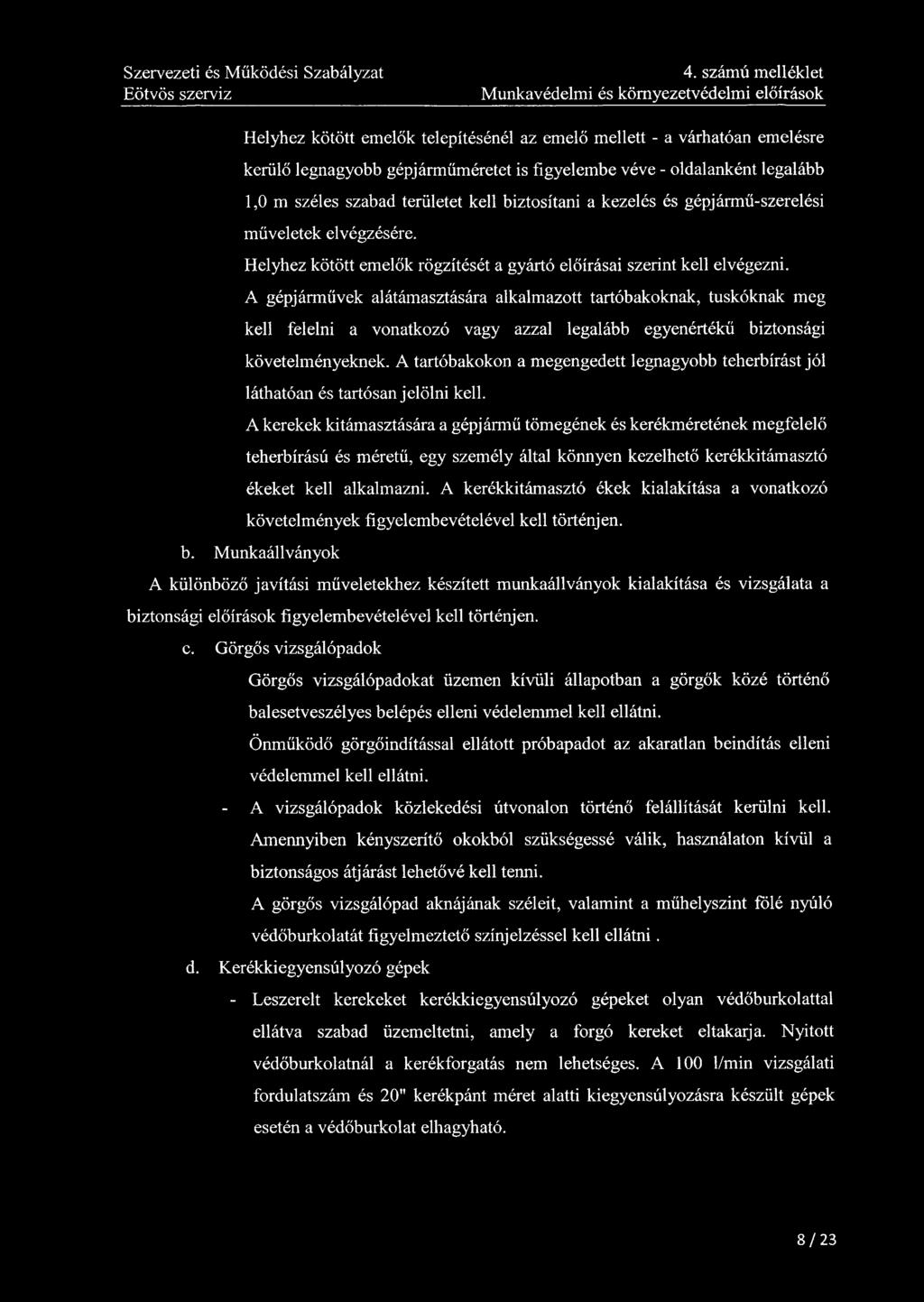4. számú melléklet Munkavédelmi és környezetvédelmi előírások Helyhez kötött emelők telepítésénél az emelő mellett - a várhatóan emelésre kerülő legnagyobb gépj árműm éretet is figyelembe véve -