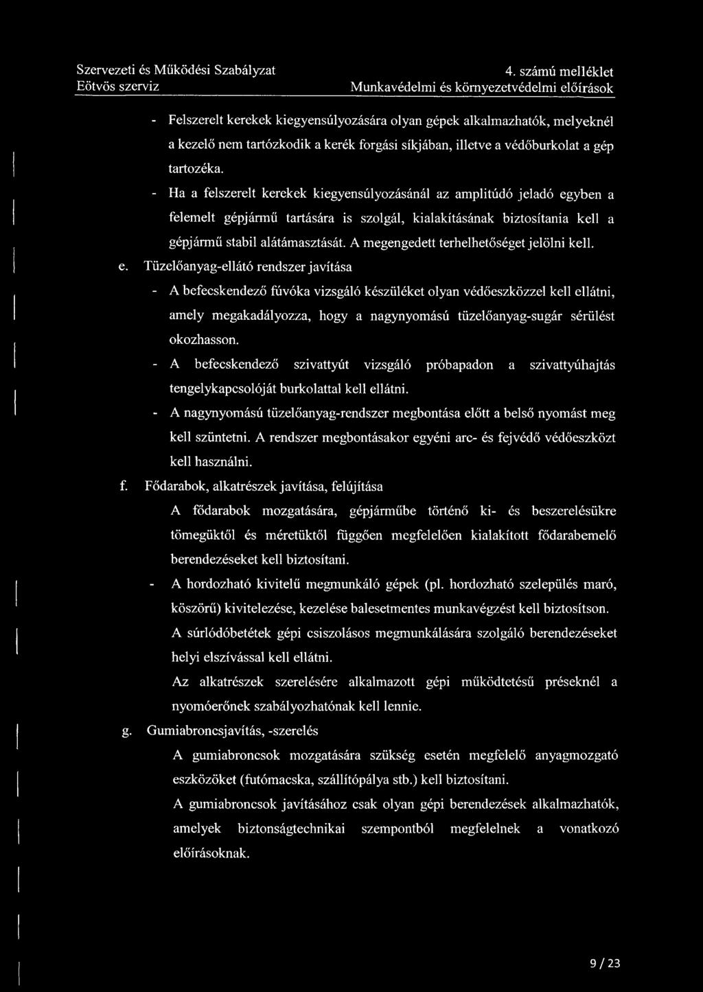 4. számú melléklet Munkavédelmi és környezetvédelmi előírások - Felszerelt kerekek kiegyensúlyozására olyan gépek alkalmazhatók, melyeknél a kezelő nem tartózkodik a kerék forgási síkjában, illetve a