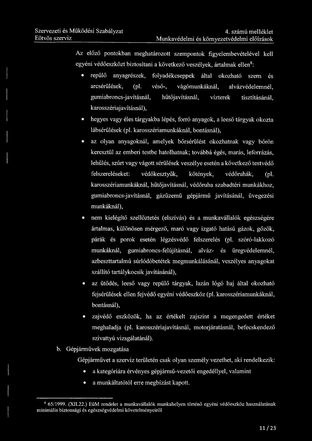4. számú melléklet Munkavédelmi és környezetvédelmi előírások Az előző pontokban meghatározott szempontok figyelembevételével kell egyéni védőeszközt biztosítani a következő veszélyek, ártalmak