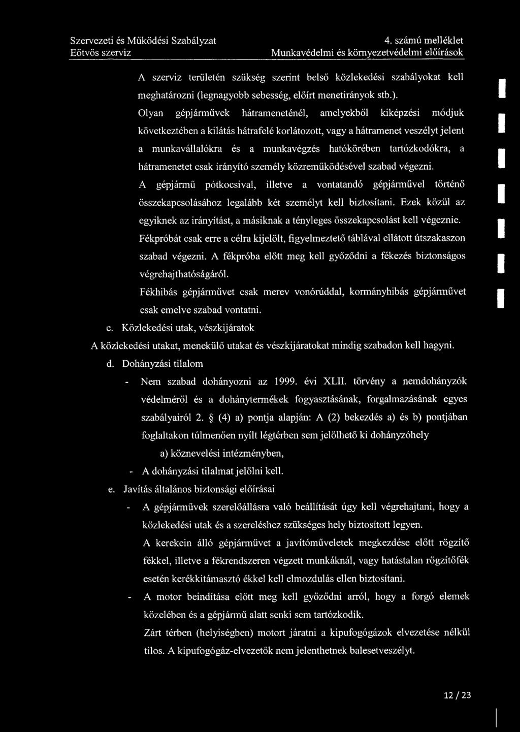 4. számú melléklet Munkavédelmi és környezetvédelmi előírások A szerviz területén szükség szerint belső közlekedési szabályokat kell meghatározni (legnagyobb sebesség, előírt menetirányok stb.).
