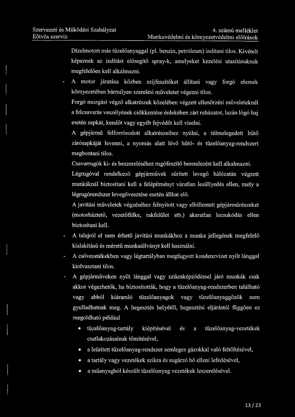 4. számú melléklet Munkavédelmi és környezetvédelmi előírások Dízelmotort más tüzelőanyaggal (pl. benzin, petróleum) indítani tilos.