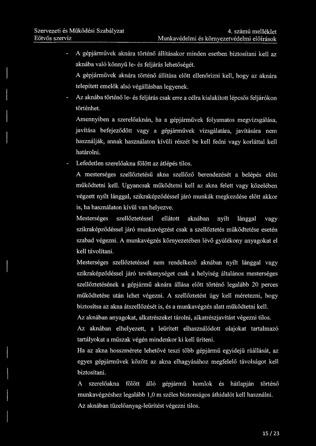 4. számú melléklet Munkavédelmi és környezetvédelmi előírások - A gépjárművek aknára történő állításakor minden esetben biztosítani kell az aknába való könnyű le- és feljárás lehetőségét.