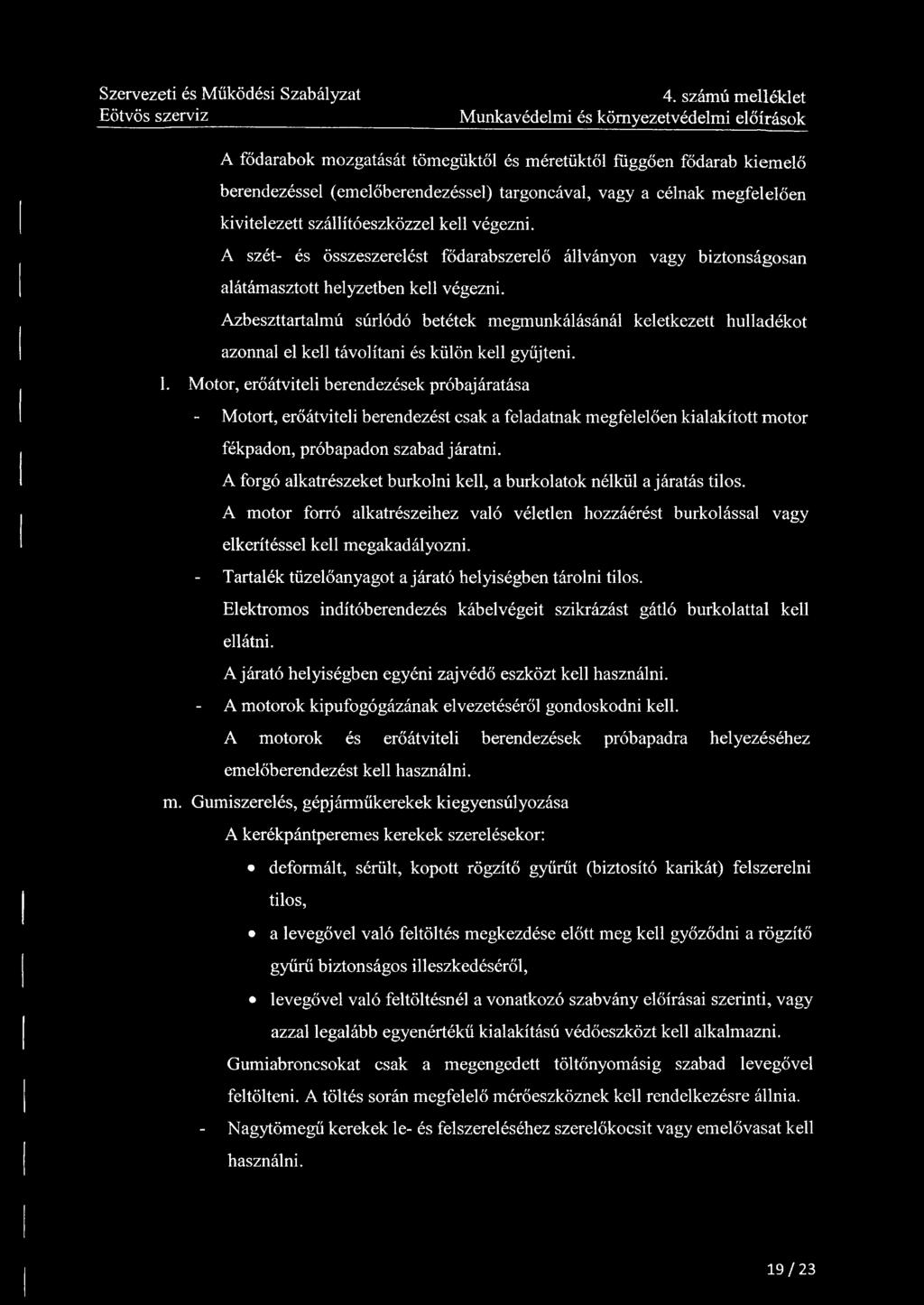 4. számú melléklet Munkavédelmi és környezetvédelmi előírások A fődarabok mozgatását tömegüktől és méretüktől függően fődarab kiemelő berendezéssel (emelőberendezéssel) targoncával, vagy a célnak