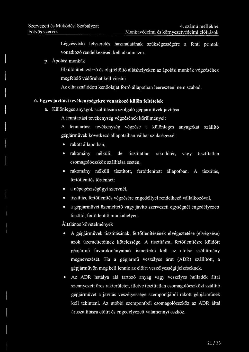 4. számú melléklet Munkavédelmi és környezetvédelmi előírások Légzésvédő felszerelés használatának szükségességére a fenti pontok vonatkozó rendelkezéseit kell alkalmazni, p.