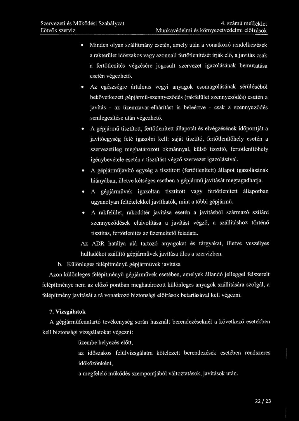 4. számú melléklet Munkavédelmi és környezetvédelmi előírások Minden olyan szállítmány esetén, amely után a vonatkozó rendelkezések a rakterűiét időszakos vagy azonnali fertőtlenítését írják elő, a