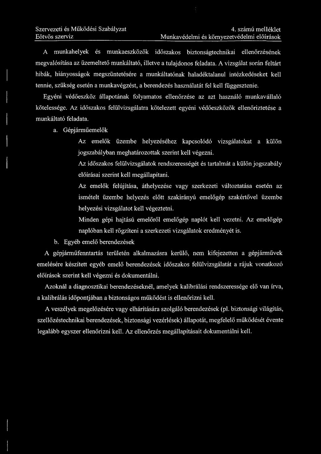 4. számú melléklet Munkavédelmi és környezetvédelmi előírások A munkahelyek és munkaeszközök időszakos biztonságtechnikai ellenőrzésének megvalósítása az üzemeltető munkáltató, illetve a tulajdonos
