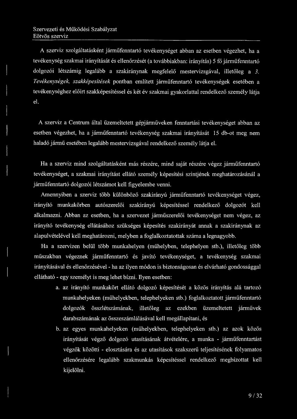 A szerviz szolgáltatásként járműfenntartó tevékenységet abban az esetben végezhet, ha a tevékenység szakmai irányítását és ellenőrzését (a továbbiakban: irányítás) 5 fő járműfenntartó dolgozói