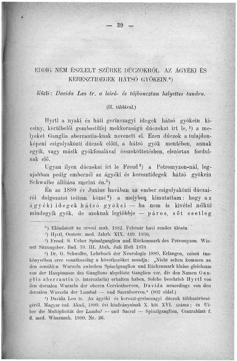 39 - EDDIG NEM ÉSZLELT SZÜRKE DŰCZQKRQL AZ ÁGYÉKI ÉS KERESZTIDEGEK HÁTSÓ GYÖKEIN.*) Közli: Davida Leo tr, a leíró- és tájboncztan helyettes tanára. (II. táblával.