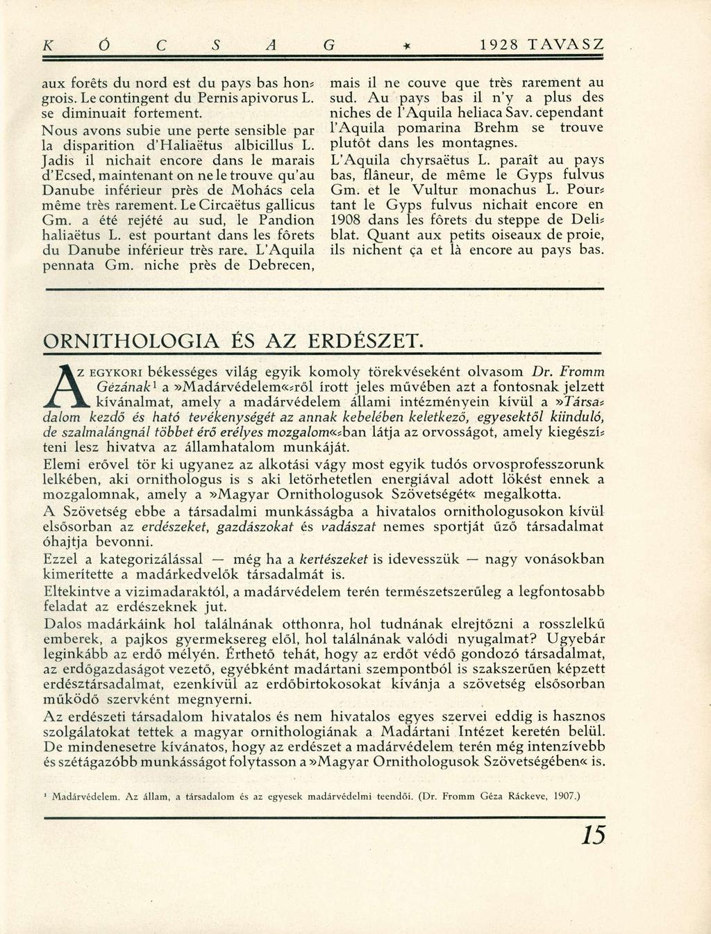 aux foréts du nord est du pays bas hon* grois. Le contingent du Pernis apivorus L. se diminuait fortement. Nous avons subie une perte sensible par la disparition d'haliaétus albicillus L.