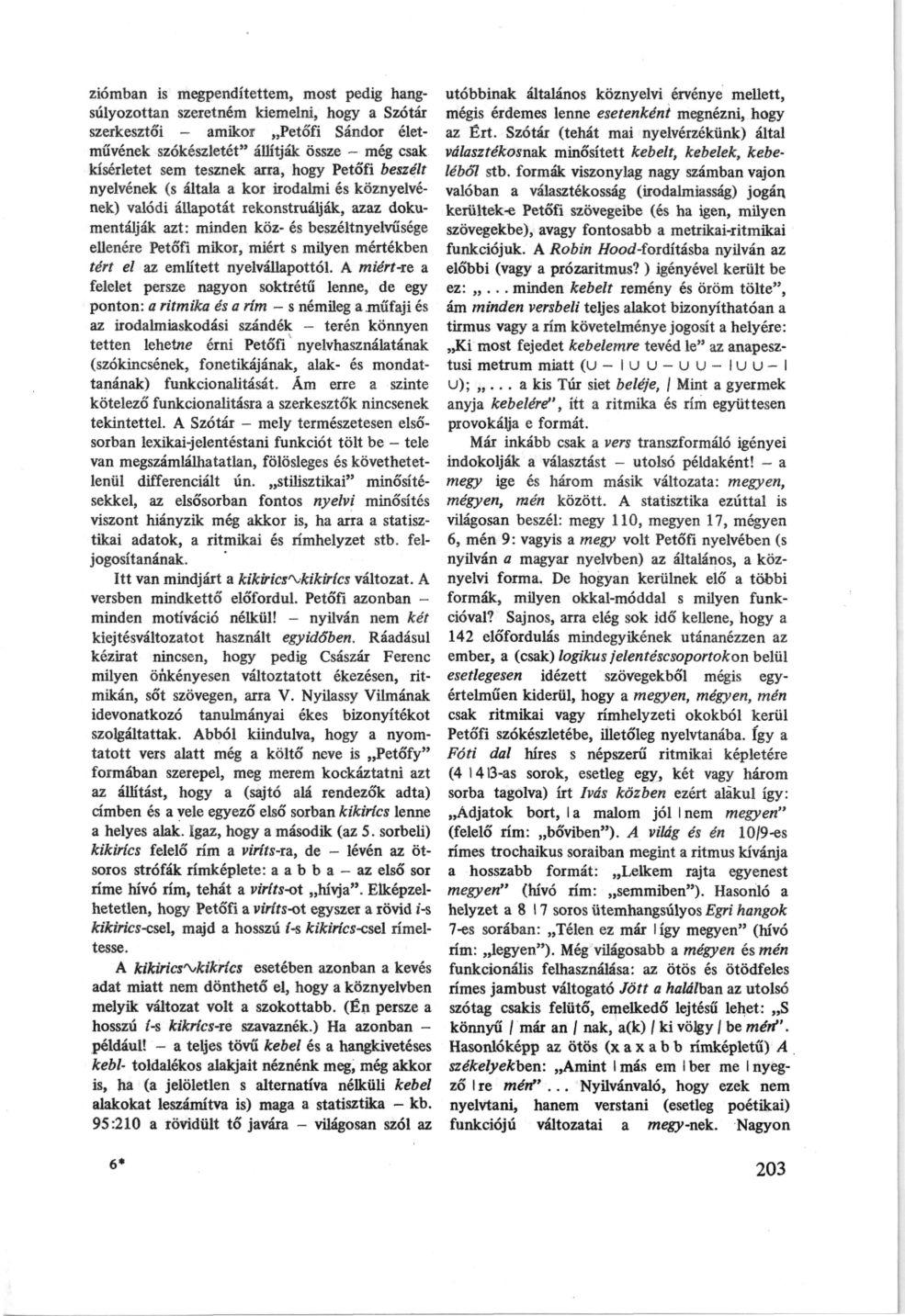 ziómban is megpendítettem, most pedig hangsúlyozottan szeretném kiemelni, hogy a Szótár szerkesztői - amikor Petó'fi Sándor életművének szókészletét" állítják össze - még csak kísérletet sem tesznek