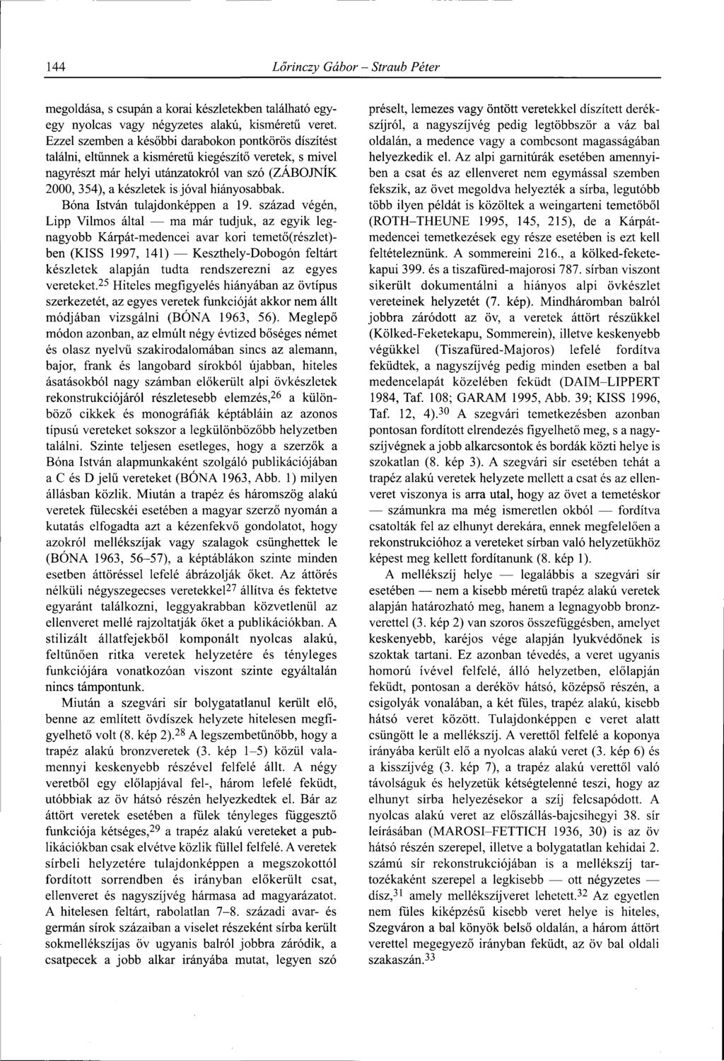 144 Lőrinczy Gábor - Straub Péter megoldása, s csupán a korai készletekben található egyegy nyolcas vagy négyzetes alakú, kisméretű veret.