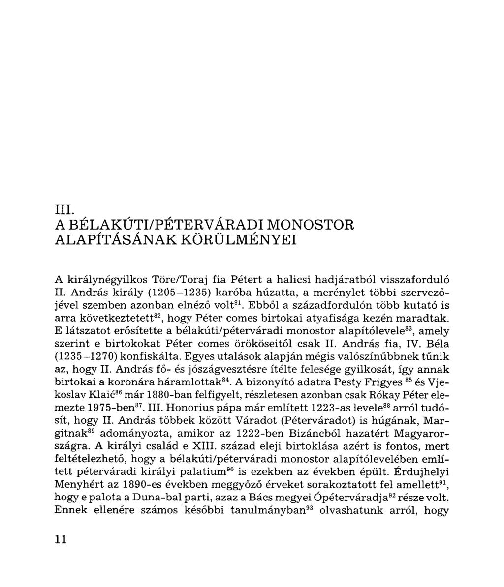 III. A BÉLAKÚTI/PÉTERVÁRADI MONOSTOR ALAPÍTÁSÁNAK KÖRÜLMÉNYEI A királynégyilkos Töre/Toraj fia Pétert a halicsi hadjáratból visszaforduló II.