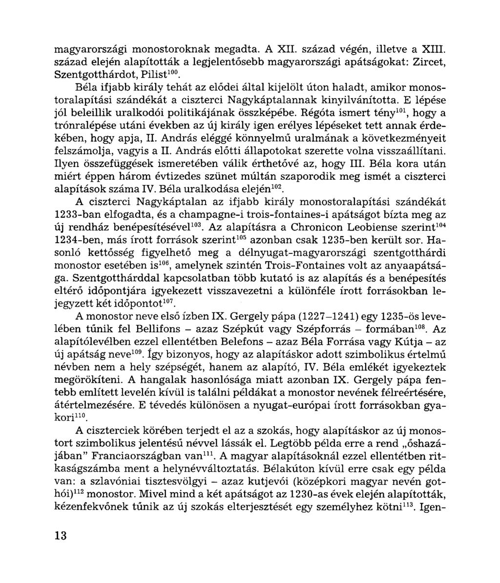 magyarországi monostoroknak megadta. A XII. század végén, illetve a XIII. század elején alapították a legjelentősebb magyarországi apátságokat: Zircet, Szentgotthárdot, Pilist 100.
