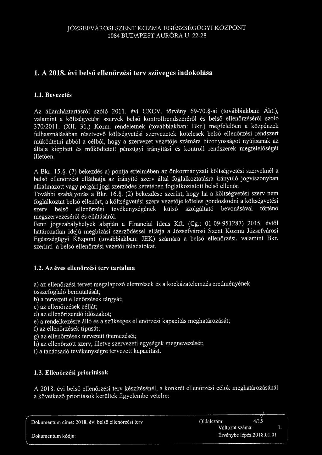 JÓZFVÁRI ZT KZA GÉZÉGÜGYI KÖZPT 1084 BUDAPT AURÓRA U. 22-28 1. A 2018. évi belő ellőrzéi terv zövege indklá 1.1. Bevezeté Az állháztrtáról zóló 2011. évi XV. törvény 69-70. -i (tvábbikbn: Áht.