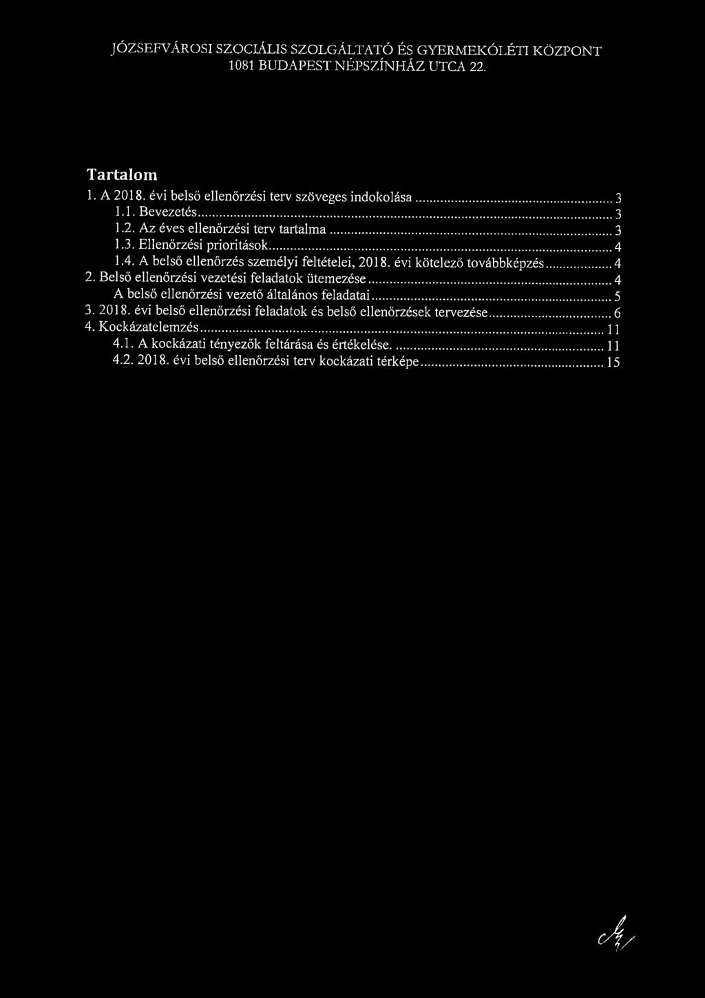 JÓZFVÁRI ZIÁLI ZLGÁLTATÓ É GYRKÓLÉTI KÖZPT 1081 BUDAPT ÉPZÍHÁZ UTA 22. Trtl 1. A 2018. évi belő ellőrzéi terv zövege indklá 1.1. Bevezeté 1.2. Az éve ellőrzéi terv trtl 1.. llőrzéi pririták 4 