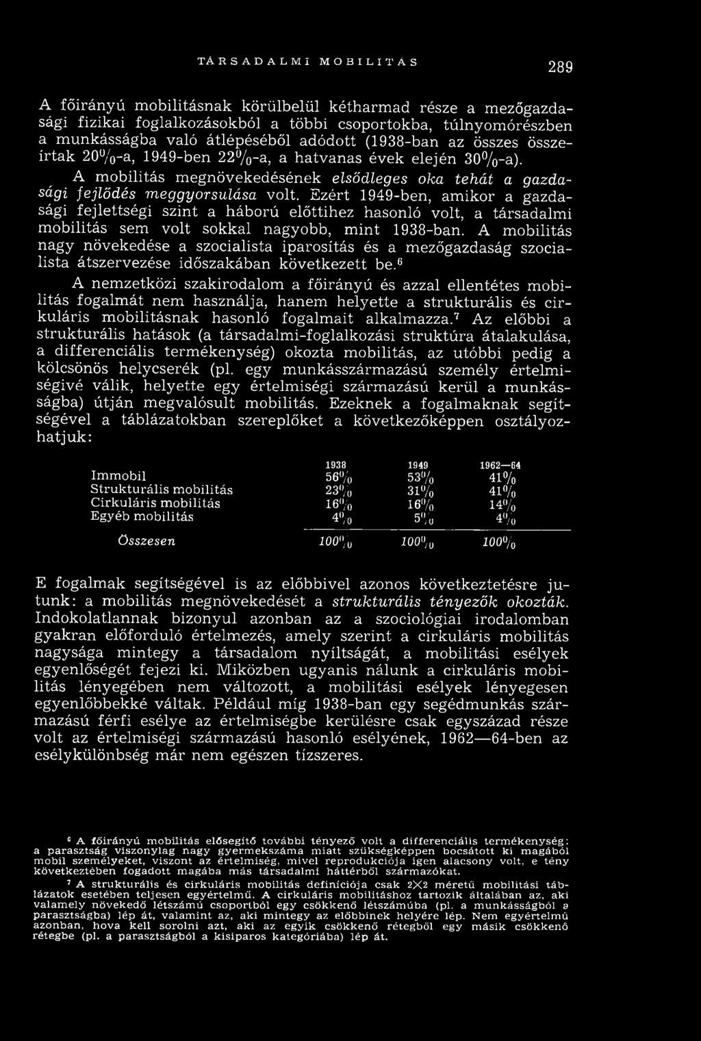 E zért 1949-ben, am ikor a gazdasági fejlettségi szint a h áború előttihez hasonló volt, a társadalm i m obilitás sem volt sokkal nagyobb, m int 1938-ban.