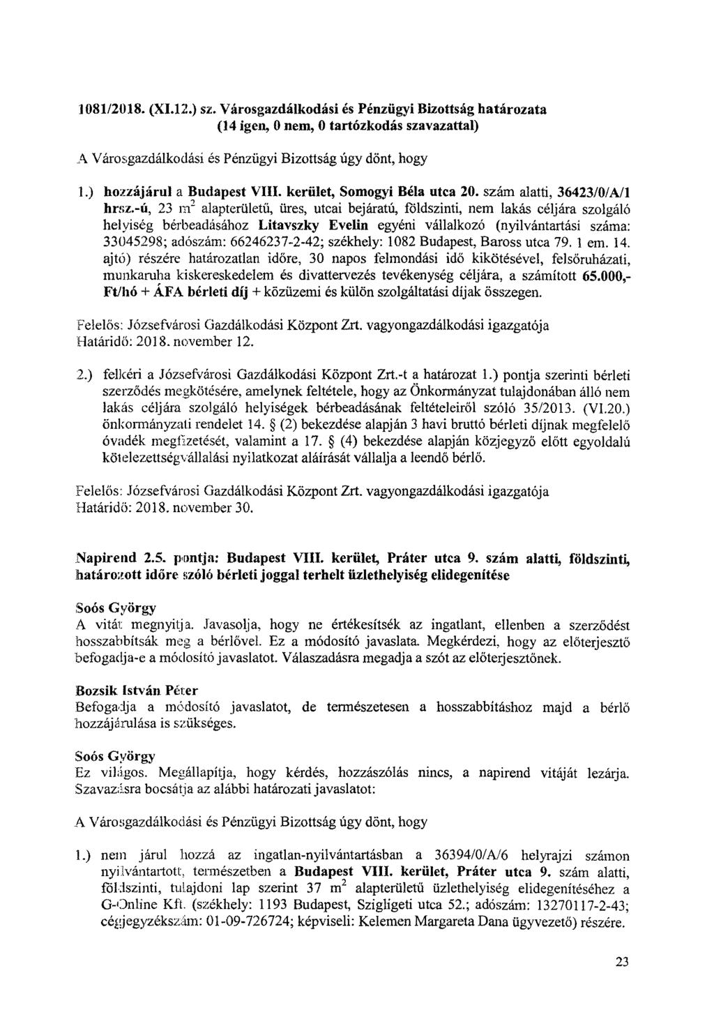 1081/2018. (X1.12.) sz. Városgazdálkodási es Pénzügyi Bizottság határozata (14 igen, 0 nem, 0 tartózkodás szavazattal) Városgazdálkodási és Pénzügyi Bizottság úgy dönt, hogy 1.