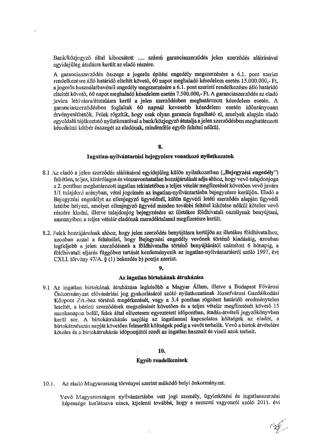 Bank/közjegyző által kibocsátott... számú garanciaszerződés jelen szerződés aláírásával egyidejűleg átadásra került az eladó részére.