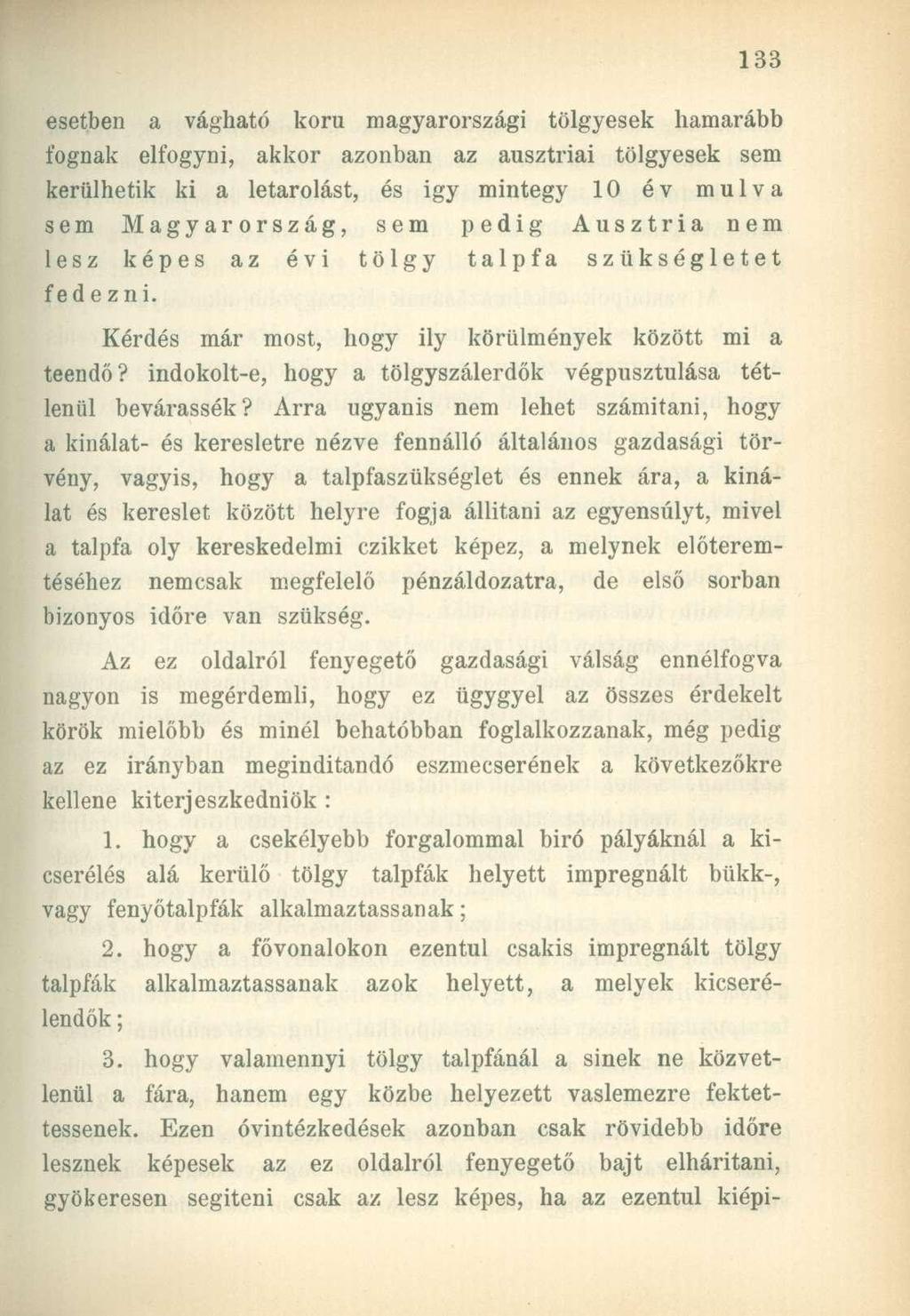 esetben a vágható korú magyarországi tölgyesek hamarább fognak elfogyni, akkor azonban az ausztriai tölgyesek sem kerülhetik ki a letárolást, és igy mintegy 10 év múlva sem Magyarország, sem pedig