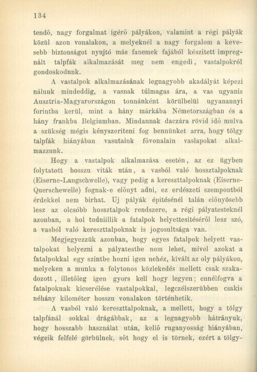 tendő, nagy forgalmat igérő pályákon, valamint a régi pályák közül azon vonalakon, a melyeknél a nagy forgalom a kevesebb biztonságot nyújtó más fanemek fajából készített impregnált talpfák
