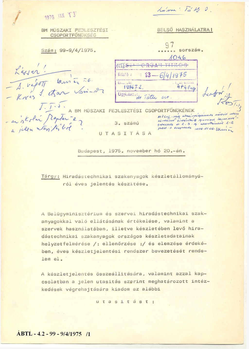 BM MŰSZAKI FEJLESZTÉSI CSOPORTFŐNÖKSÉG BELSŐ HASZNÁLATRA! Szám : 99-9/4/1975. 1 3-6 / 4 / 1 9 7 5 A BM MŰSZAKI FEJLESZTÉSI CSOPORTFŐNÖKÉNEK 3. számú U T A S I T A S A Budapest, 1975. november hó 20.