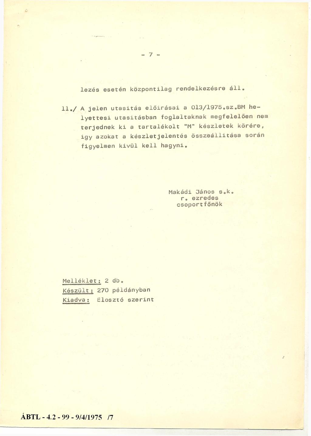 - 7 - lezés esetén központilag rendelkezésre áll. 11./ A jelen utasitás előirásai a 013/1975.sz.