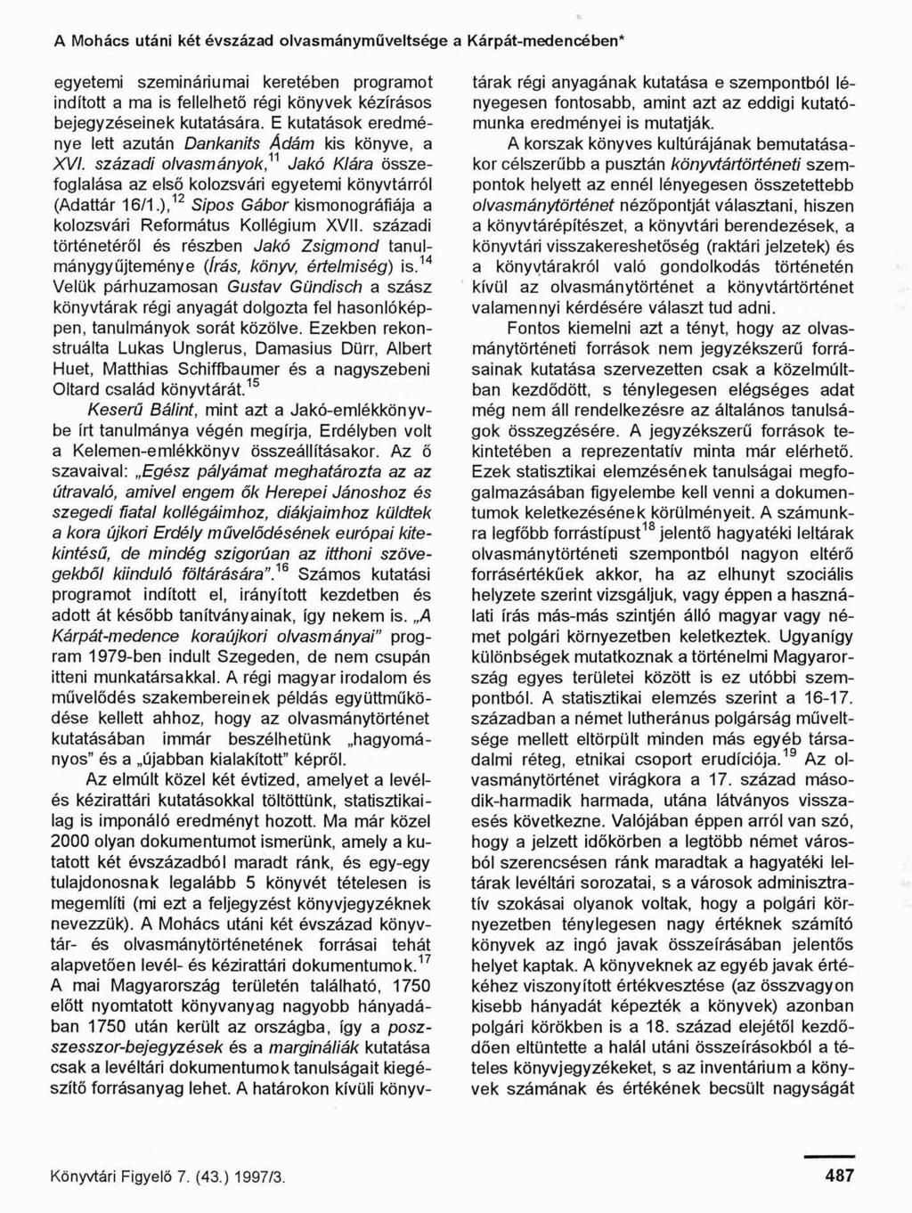 A Mohács utáni két évszázad olvasmányműveltsége a Kárpát-medencében egyetemi szemináriumai keretében programot indított a ma is fellelhető régi könyvek kézírásos bejegyzéseinek kutatására.