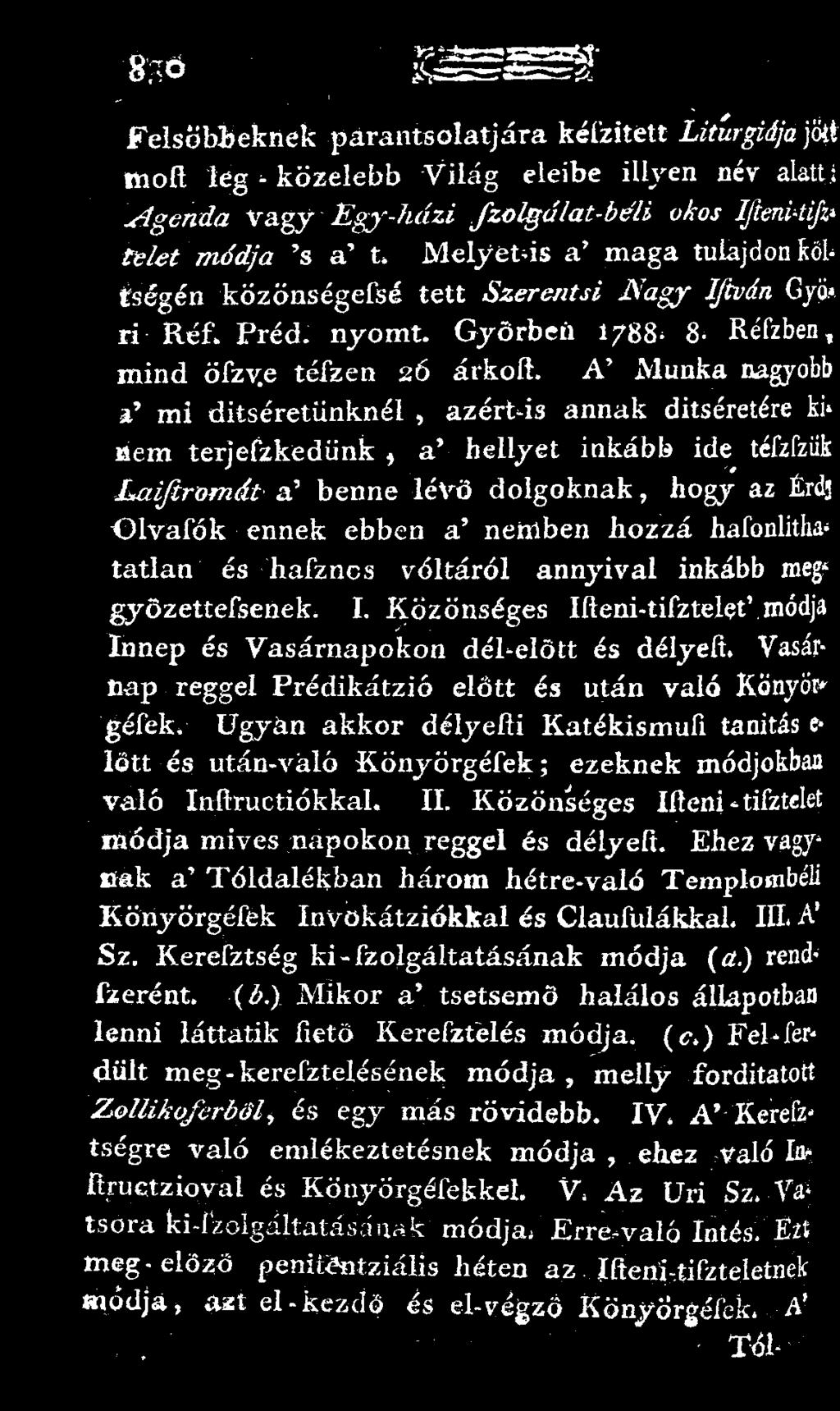 A' Munka nagyobb a' mi ditséretünknél, azért-is annak ditséretére ki' Bem terjefzkediink, a' hellyet inkább ide téfzfzük Laiftromát sc benne lévő dolgoknak, hogy az Érdj Olvafók ennek ebben a' nemben