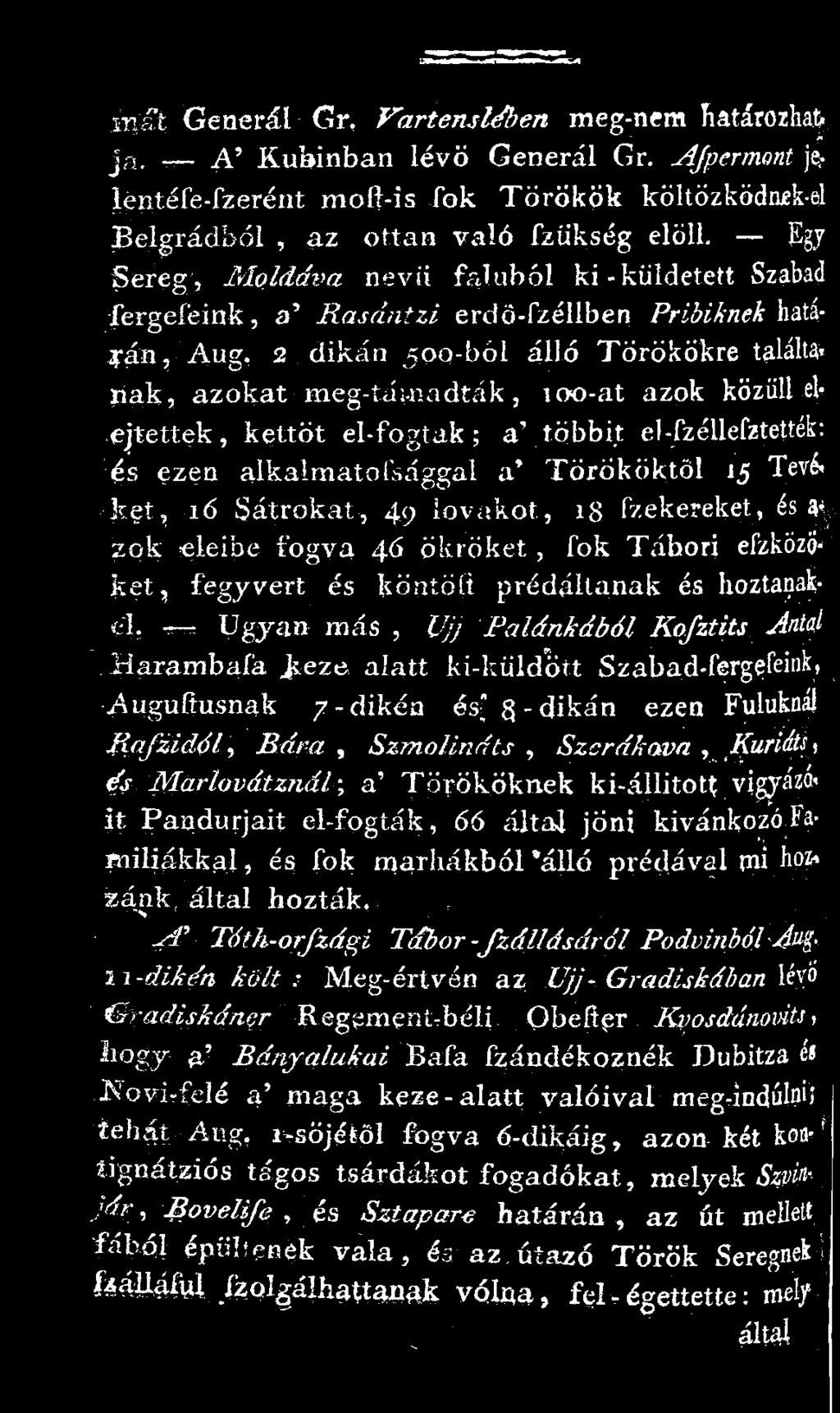 Egy Sereg, Moldáva nevii faluból ki - küldetett Szabad fergefeink, a' Rasdntzi erdö-fzéllben Pribiknek hatá riak, azokat meg-tái-nadták, 100-at azok közüli elejtettek, kettőt el-fogtak ; a\ többit