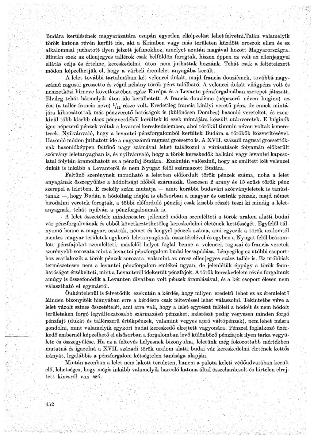 Budára kerülésének magyarázatára csupán egyetlen elképzelést lehet felvetni.