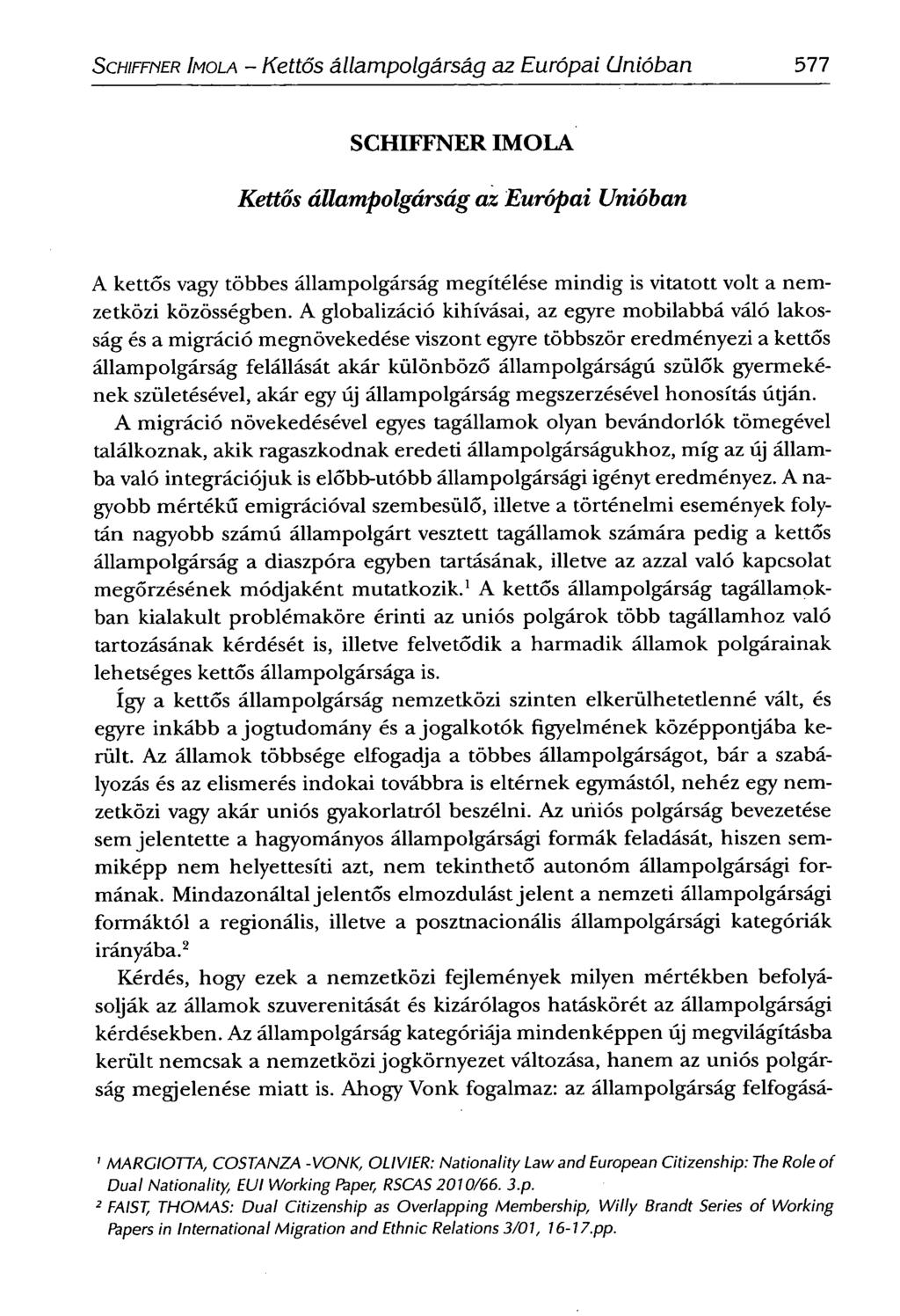 SCHIFFNER IMOLA - Kettős állampolgárság az Európai Unióban 577 SCHIFFNER IMOLA Kettős állampolgárság az Európai Unióban A kettős vagy többes állampolgárság megítélése mindig is vitatott volt a