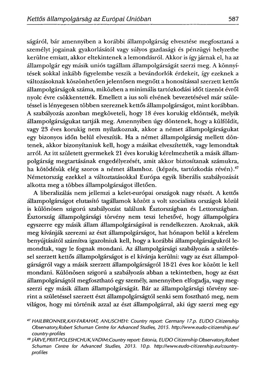 SCHIFFNERIMOLA -Kettős állampolgárság az Európai Unióban 587 ságáról, bár amennyiben a korábbi állampolgárság elvesztése megfosztaná a személyt jogainak gyakorlásától vagy súlyos gazdasági és