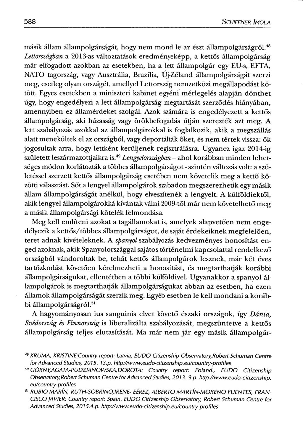 588 SCHIFFNER IMOLA másik állam állampolgárságát, hogy nem mond le az észt állampolgárságról.