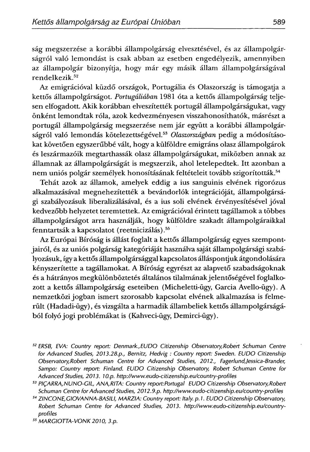 SCHIFFNERIMOLA -Kettős állampolgárság az Európai Unióban 589 ság megszerzése a korábbi állampolgárság elvesztésével, és az állampolgárságról való lemondást is csak abban az esetben engedélyezik,