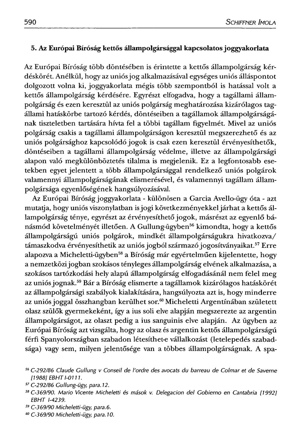 590 SCHIFFNER IMOLA 5. Az Európai Bíróság kettős állampolgársággal kapcsolatos joggyakorlata Az Európai Bíróság több döntésében is érintette a kettős állampolgárság kérdéskörét.