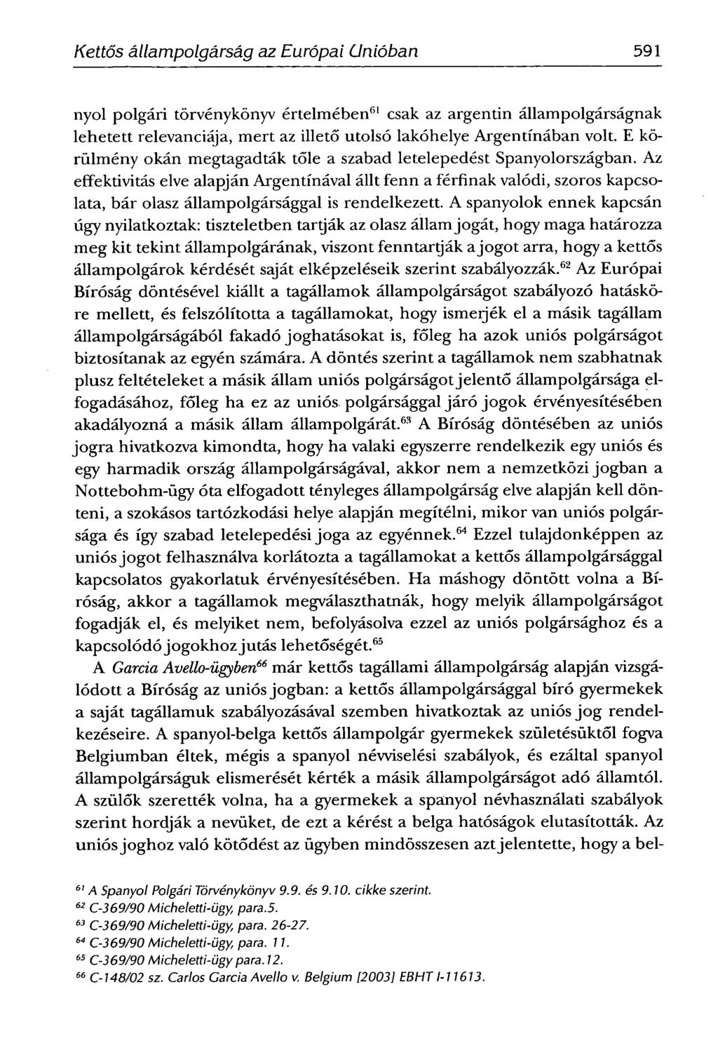 SCHIFFNERIMOLA -Kettős állampolgárság az Európai Unióban 591 nyol polgári törvénykönyv értelmében 61 csak az argentin állampolgárságnak lehetett relevanciája, mert az illető utolsó lakóhelye