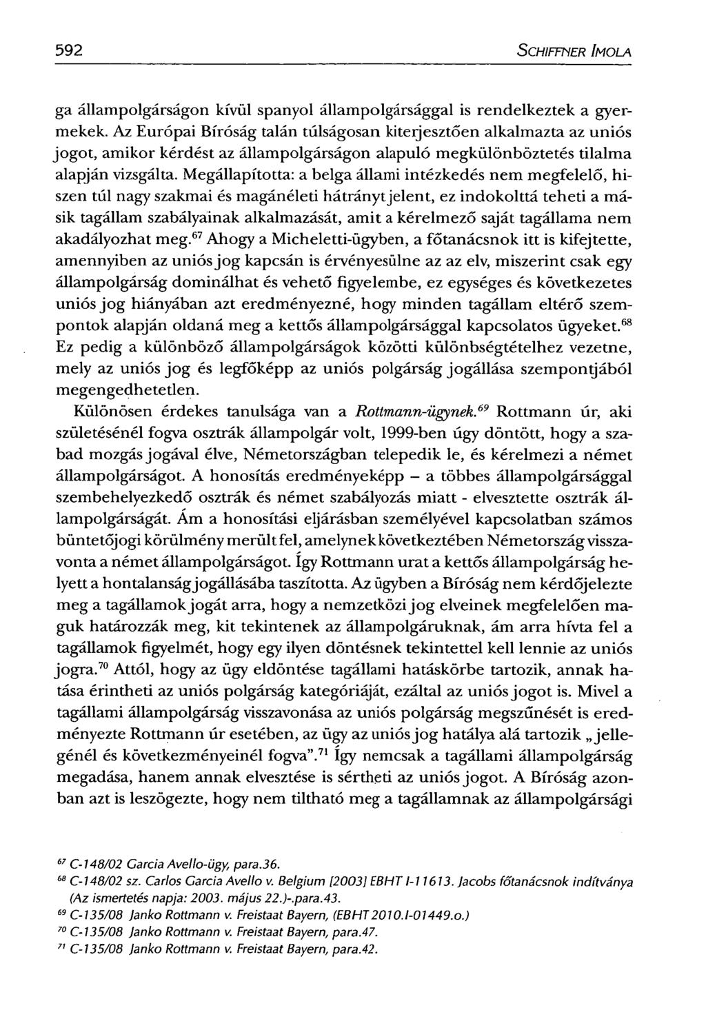 592 SCHIFFNER IMOLA ga állampolgárságon kívül spanyol állampolgársággal is rendelkeztek a gyermekek.